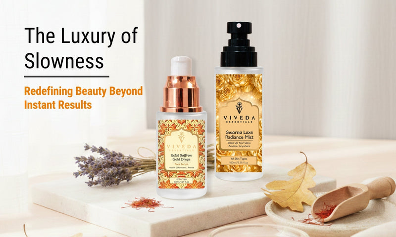 The Luxury of Slowness: Redefining Beauty Beyond Instant Results - Viveda Essentials